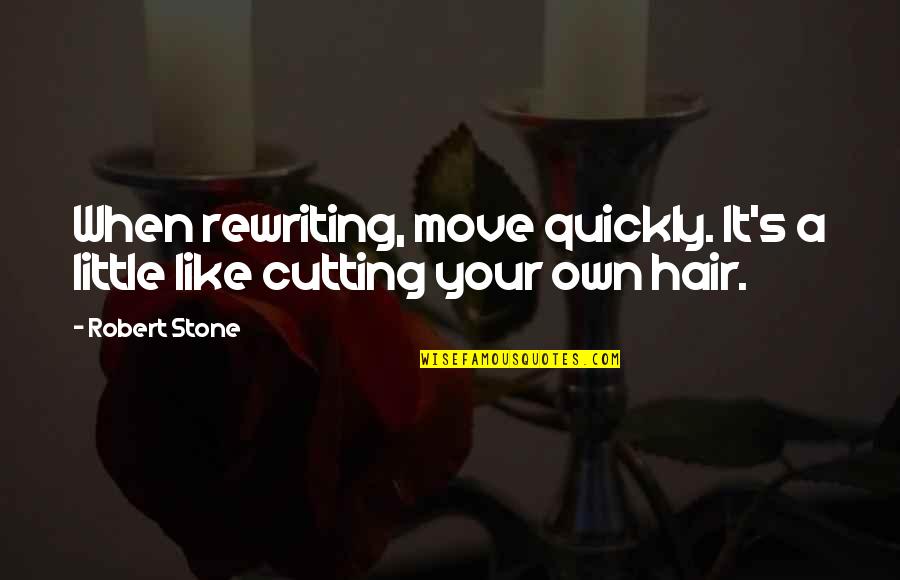 Indigoseaways Quotes By Robert Stone: When rewriting, move quickly. It's a little like
