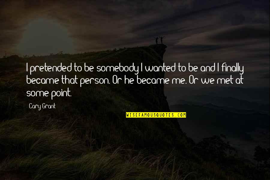Indikeyst Quotes By Cary Grant: I pretended to be somebody I wanted to Indikeyst Quotes By Cary Grant: I pretended to be somebody I wanted to