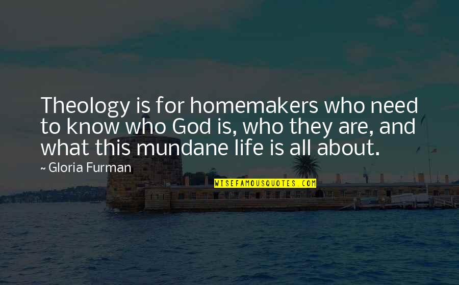 Indimenticabile Peppino Quotes By Gloria Furman: Theology is for homemakers who need to know
