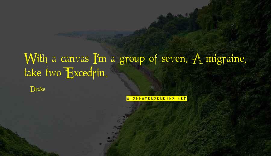 Indimenticabile Remastered Quotes By Drake: With a canvas I'm a group of seven.