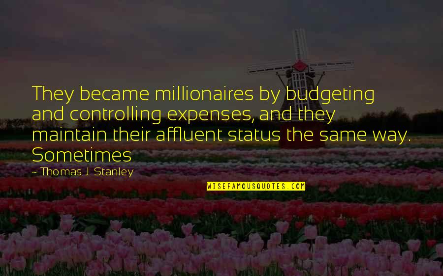 Indimusic Tv Quotes By Thomas J. Stanley: They became millionaires by budgeting and controlling expenses,