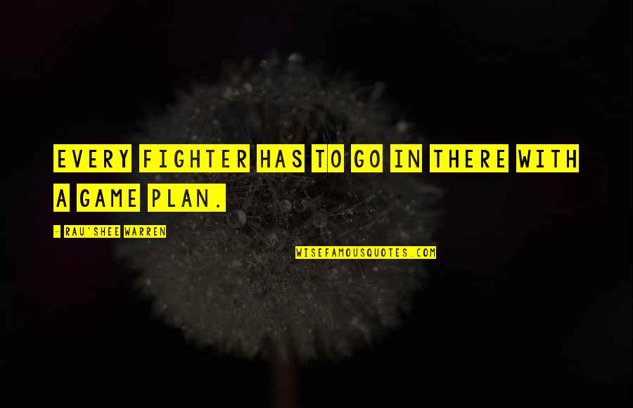 Indio Amaro Quotes By Rau'Shee Warren: Every fighter has to go in there with Indio Amaro Quotes By Rau'Shee Warren: Every fighter has to go in there with