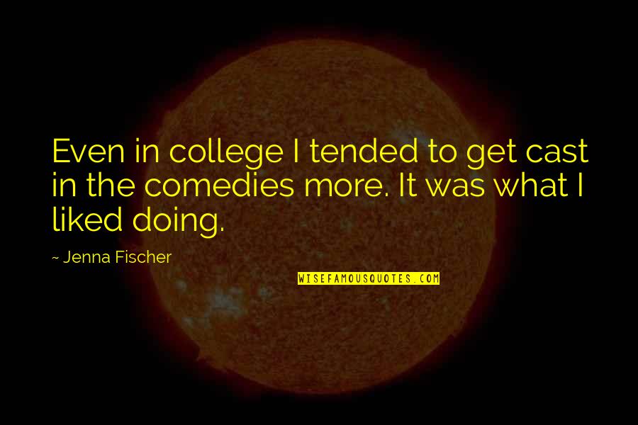 Indira Gandhi Education Quotes By Jenna Fischer: Even in college I tended to get cast