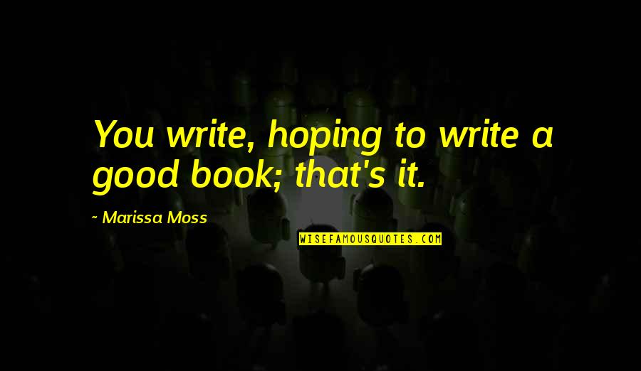 Indiras Dress Quotes By Marissa Moss: You write, hoping to write a good book;