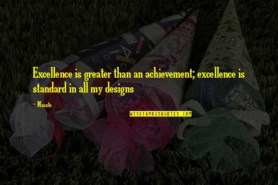 Indiras Dress Quotes By Masato: Excellence is greater than an achievement; excellence is
