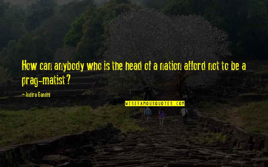 Indira's Quotes By Indira Gandhi: How can anybody who is the head of Indira's Quotes By Indira Gandhi: How can anybody who is the head of