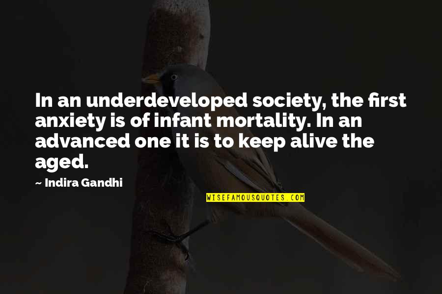 Indira's Quotes By Indira Gandhi: In an underdeveloped society, the first anxiety is