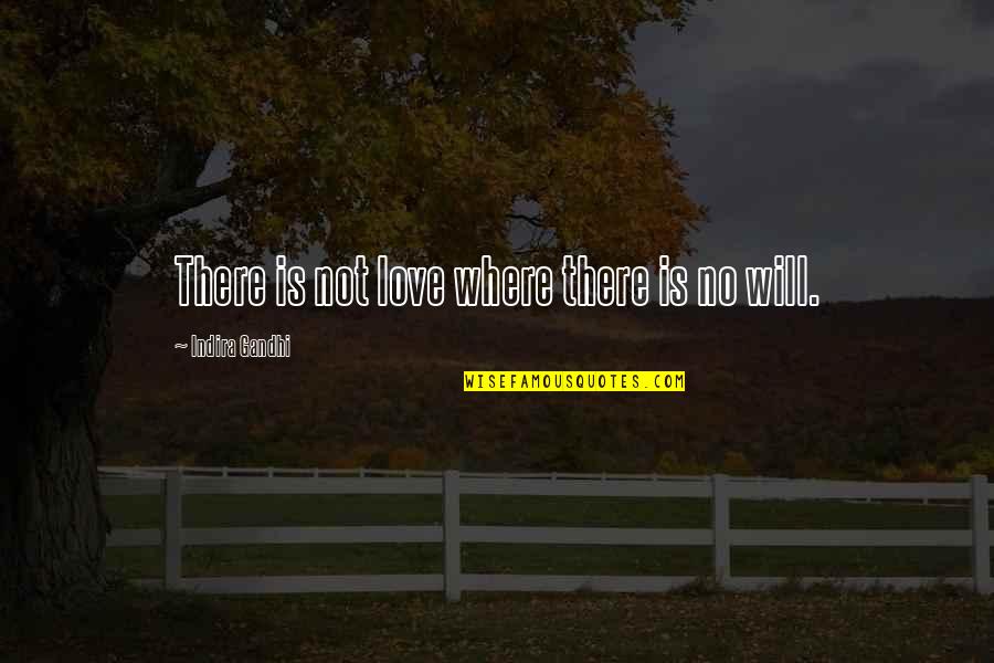 Indira's Quotes By Indira Gandhi: There is not love where there is no