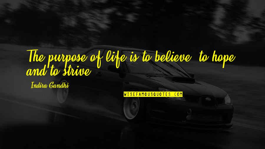 Indira's Quotes By Indira Gandhi: The purpose of life is to believe, to