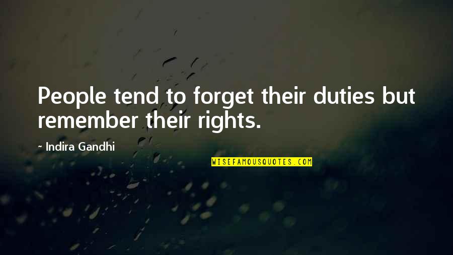 Indira's Quotes By Indira Gandhi: People tend to forget their duties but remember Indira's Quotes By Indira Gandhi: People tend to forget their duties but remember