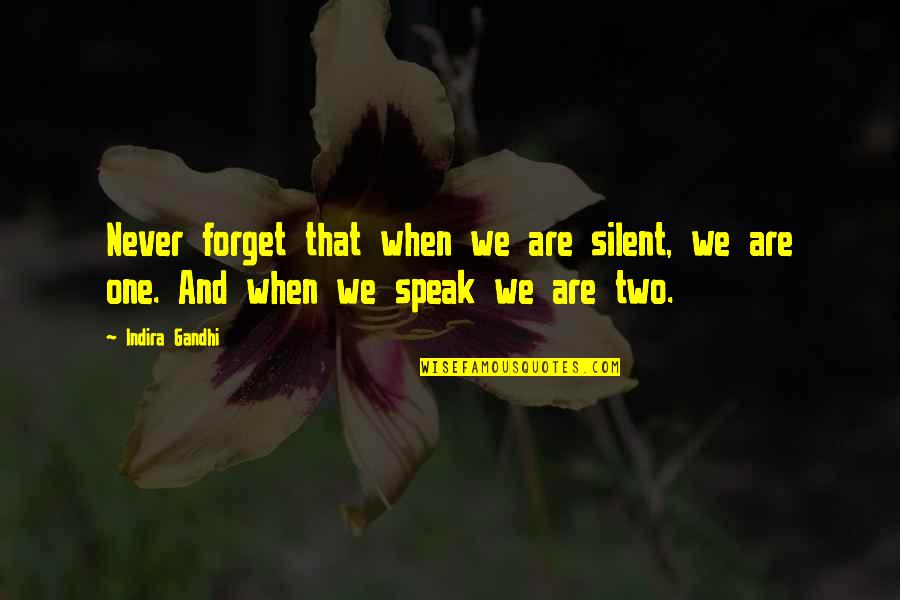 Indira's Quotes By Indira Gandhi: Never forget that when we are silent, we