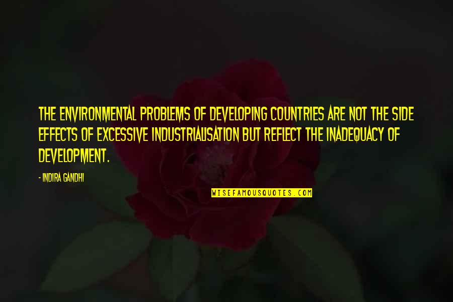 Indira's Quotes By Indira Gandhi: The environmental problems of developing countries are not