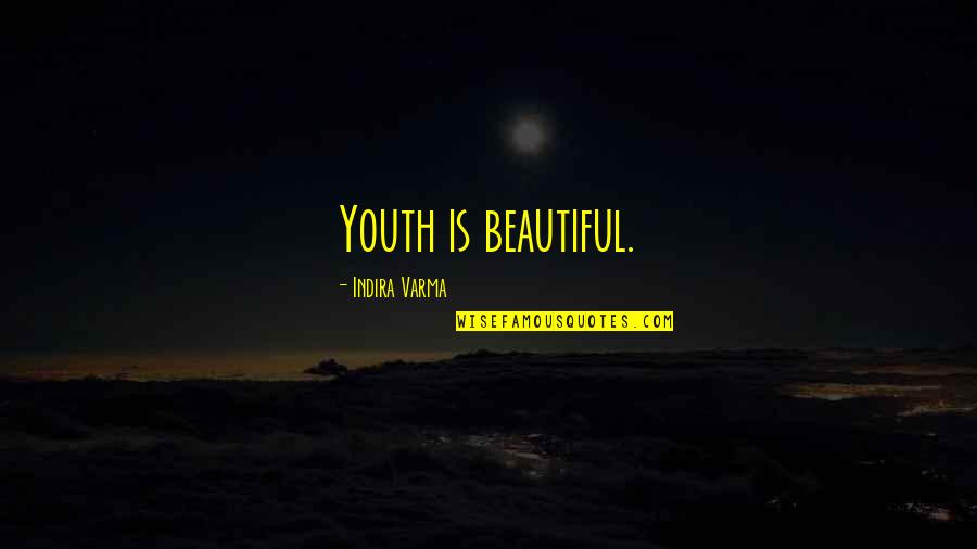 Indira's Quotes By Indira Varma: Youth is beautiful.