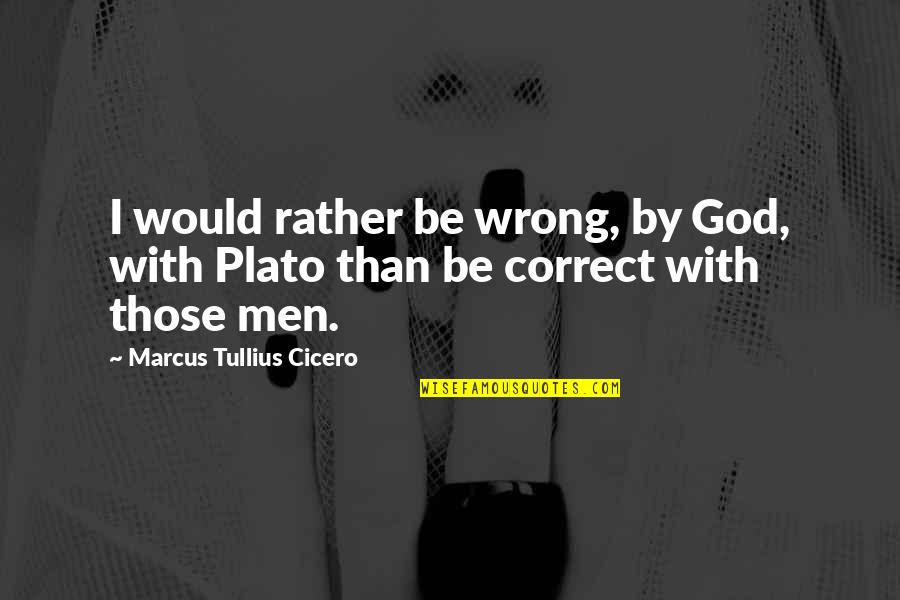 Indirect Characterization Quotes By Marcus Tullius Cicero: I would rather be wrong, by God, with