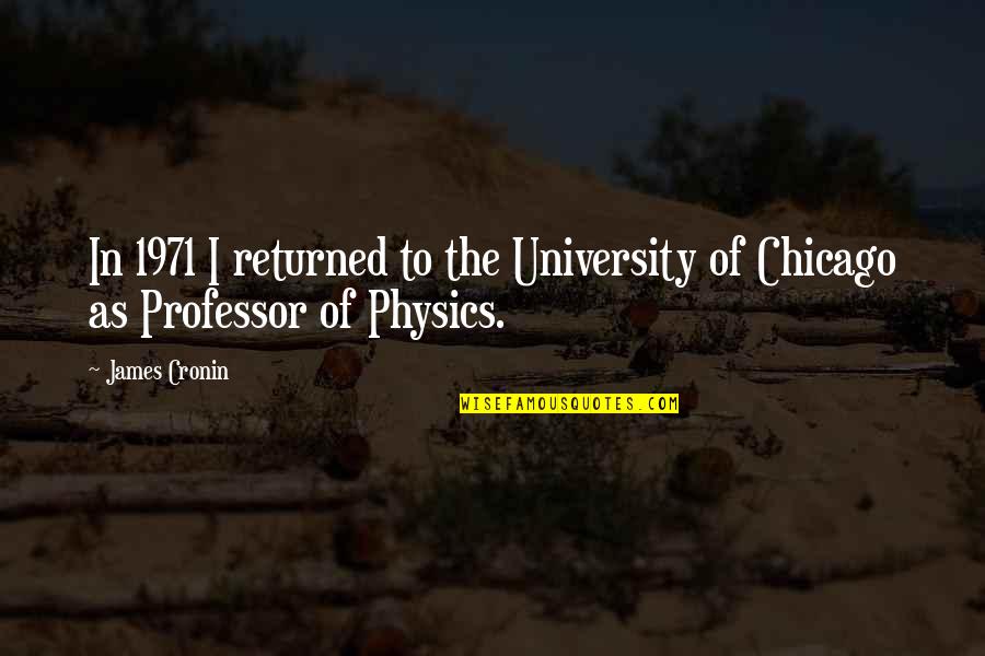 Indirect Confession Of Love Quotes By James Cronin: In 1971 I returned to the University of