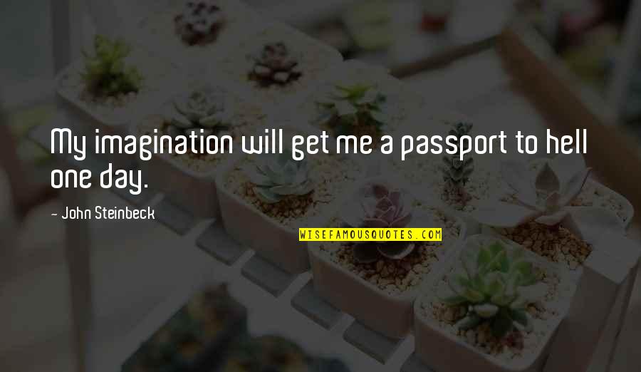 Indirect Love Confession Quotes By John Steinbeck: My imagination will get me a passport to