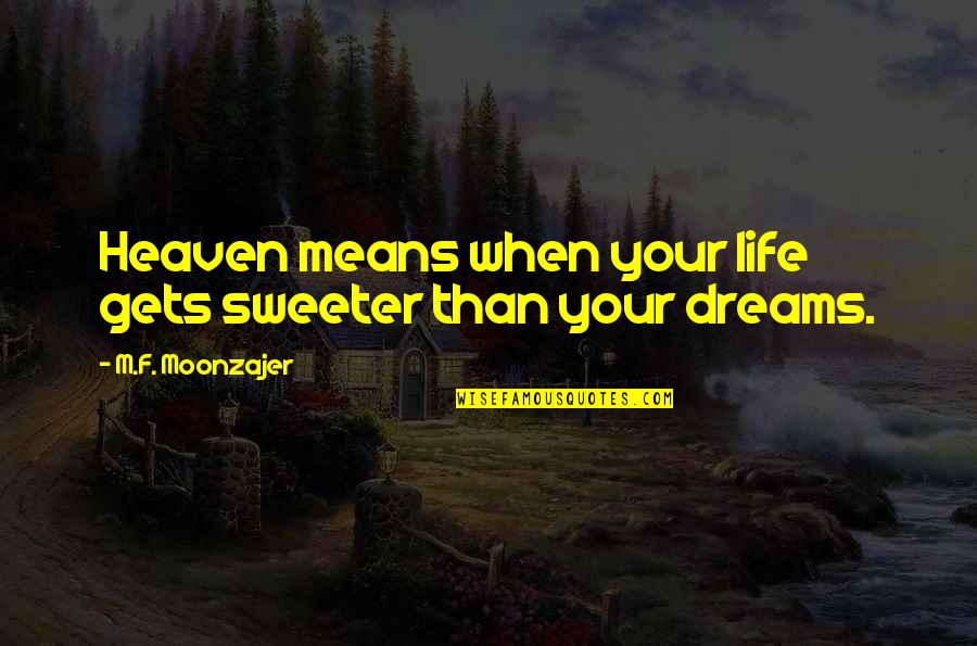 Indirect Love Status Quotes By M.F. Moonzajer: Heaven means when your life gets sweeter than