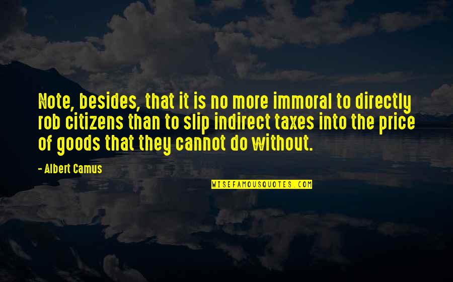 Indirect Quotes By Albert Camus: Note, besides, that it is no more immoral Indirect Quotes By Albert Camus: Note, besides, that it is no more immoral