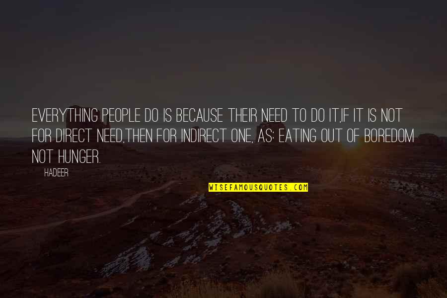 Indirect Quotes By Hadeer: Everything people do is because their need to Indirect Quotes By Hadeer: Everything people do is because their need to