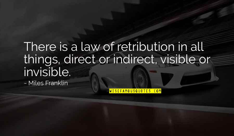 Indirect Quotes By Miles Franklin: There is a law of retribution in all Indirect Quotes By Miles Franklin: There is a law of retribution in all