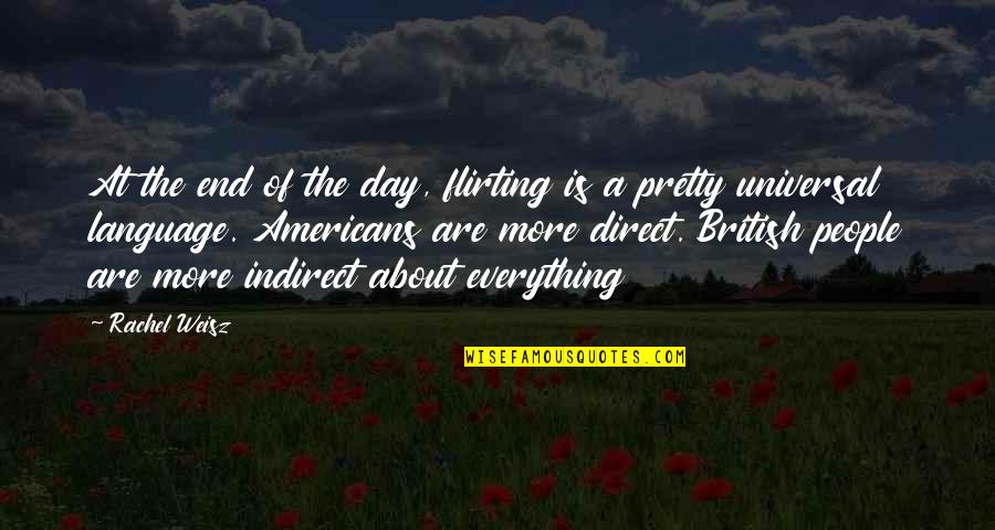 Indirect Quotes By Rachel Weisz: At the end of the day, flirting is Indirect Quotes By Rachel Weisz: At the end of the day, flirting is