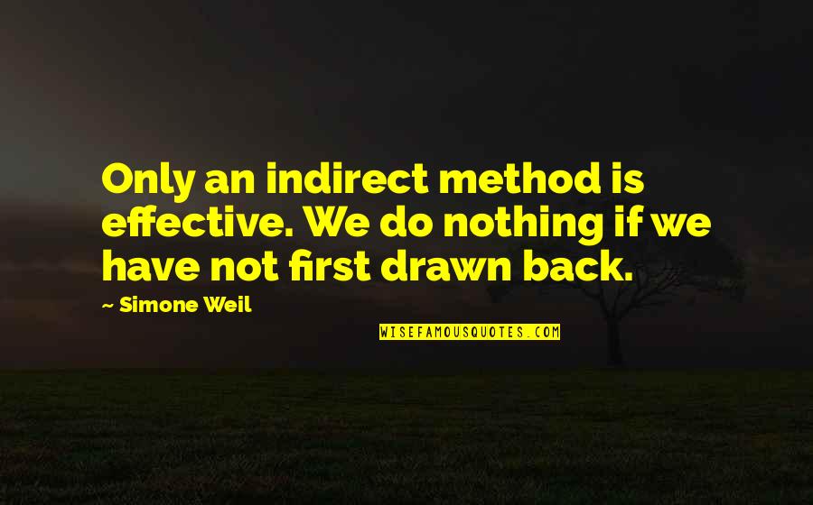 Indirect Quotes By Simone Weil: Only an indirect method is effective. We do