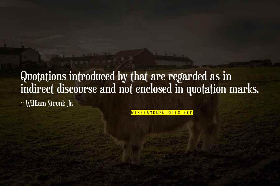 Indirect Quotes By William Strunk Jr.: Quotations introduced by that are regarded as in Indirect Quotes By William Strunk Jr.: Quotations introduced by that are regarded as in