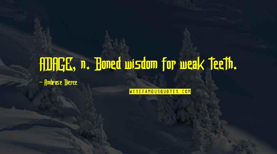 Indirect Speech Quotes By Ambrose Bierce: ADAGE, n. Boned wisdom for weak teeth.