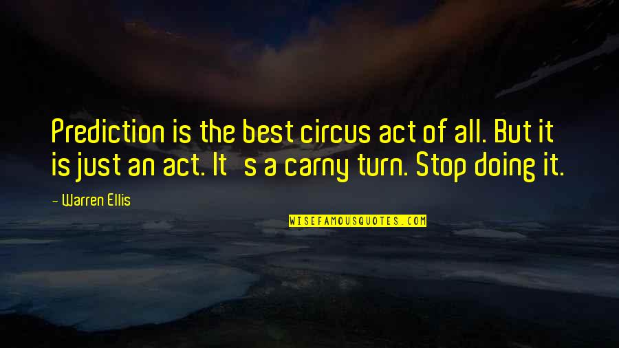 Indirect Speech Quotes By Warren Ellis: Prediction is the best circus act of all.