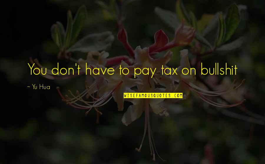 Indirect Speech Quotes By Yu Hua: You don't have to pay tax on bullshit