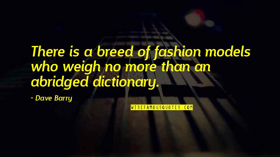 Indirectamente Significado Quotes By Dave Barry: There is a breed of fashion models who
