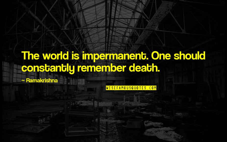 Indirecte Belastingen Quotes By Ramakrishna: The world is impermanent. One should constantly remember
