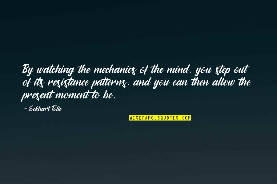 Indirectly Ignore Quotes By Eckhart Tolle: By watching the mechanics of the mind, you