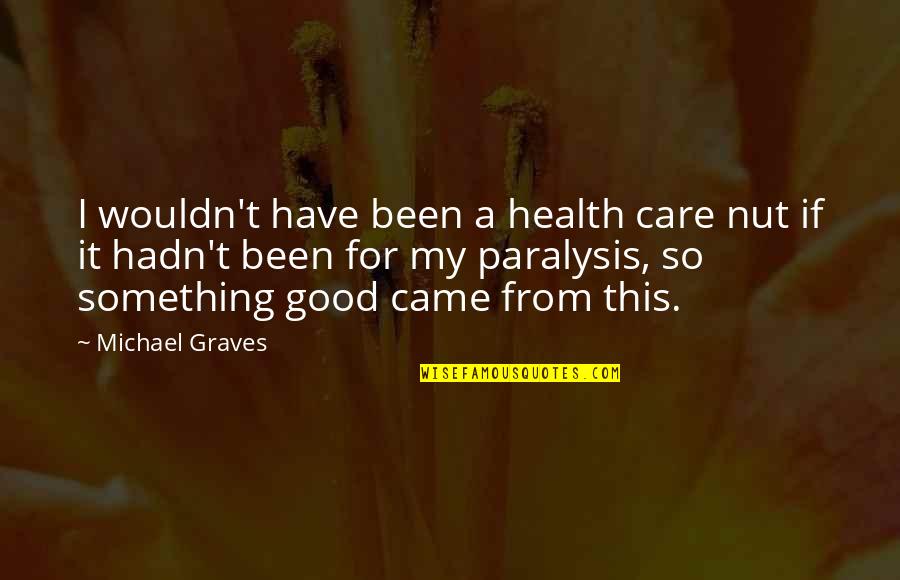 Indirectly Ignore Quotes By Michael Graves: I wouldn't have been a health care nut