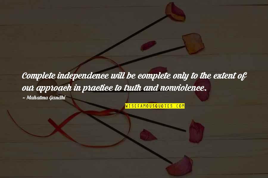 Indirectly Propose Quotes By Mahatma Gandhi: Complete independence will be complete only to the
