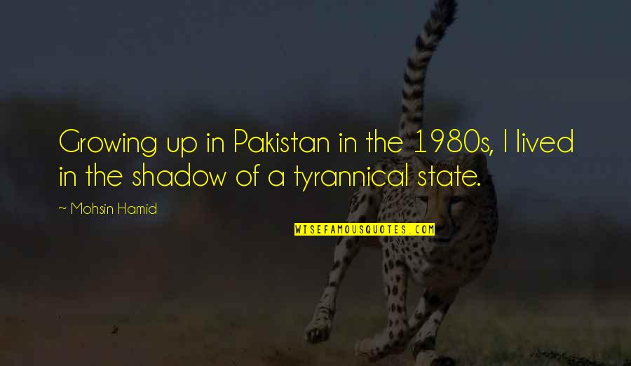 Indirectly Propose Quotes By Mohsin Hamid: Growing up in Pakistan in the 1980s, I