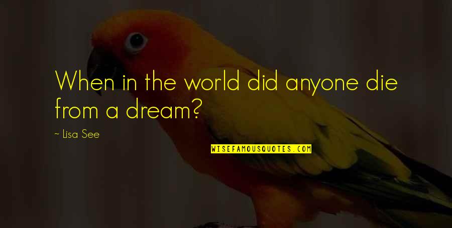 Indirectly Sad Quotes By Lisa See: When in the world did anyone die from