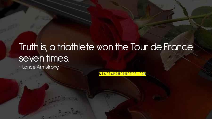 Indirectly Scolding Quotes By Lance Armstrong: Truth is, a triathlete won the Tour de Indirectly Scolding Quotes By Lance Armstrong: Truth is, a triathlete won the Tour de