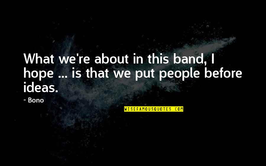 Indirectness Synonym Quotes By Bono: What we're about in this band, I hope