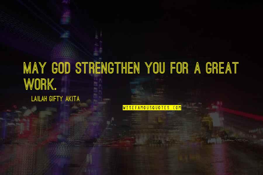 Indiretto Libero Quotes By Lailah Gifty Akita: May God strengthen you for a great work. Indiretto Libero Quotes By Lailah Gifty Akita: May God strengthen you for a great work.