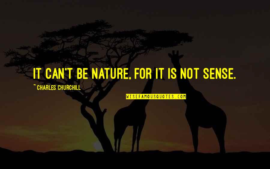 Indirin1 Quotes By Charles Churchill: It can't be Nature, for it is not
