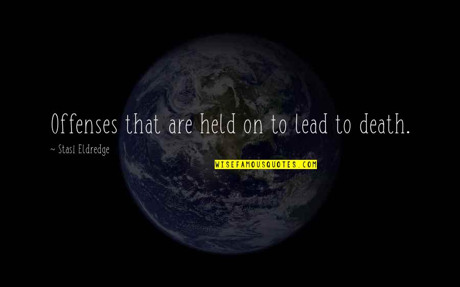 Indirizzi Universitari Quotes By Stasi Eldredge: Offenses that are held on to lead to Indirizzi Universitari Quotes By Stasi Eldredge: Offenses that are held on to lead to