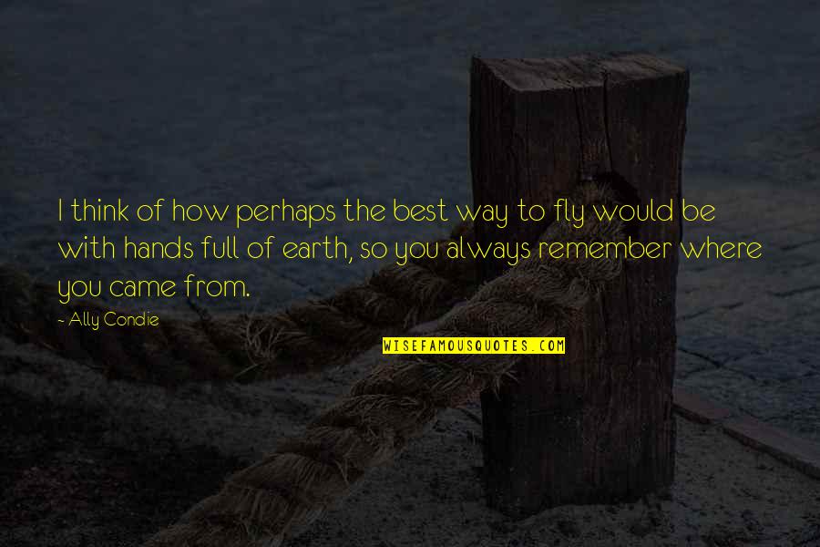 Indiscerptible Quotes By Ally Condie: I think of how perhaps the best way Indiscerptible Quotes By Ally Condie: I think of how perhaps the best way