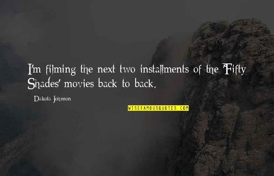 Indiscerptible Quotes By Dakota Johnson: I'm filming the next two installments of the