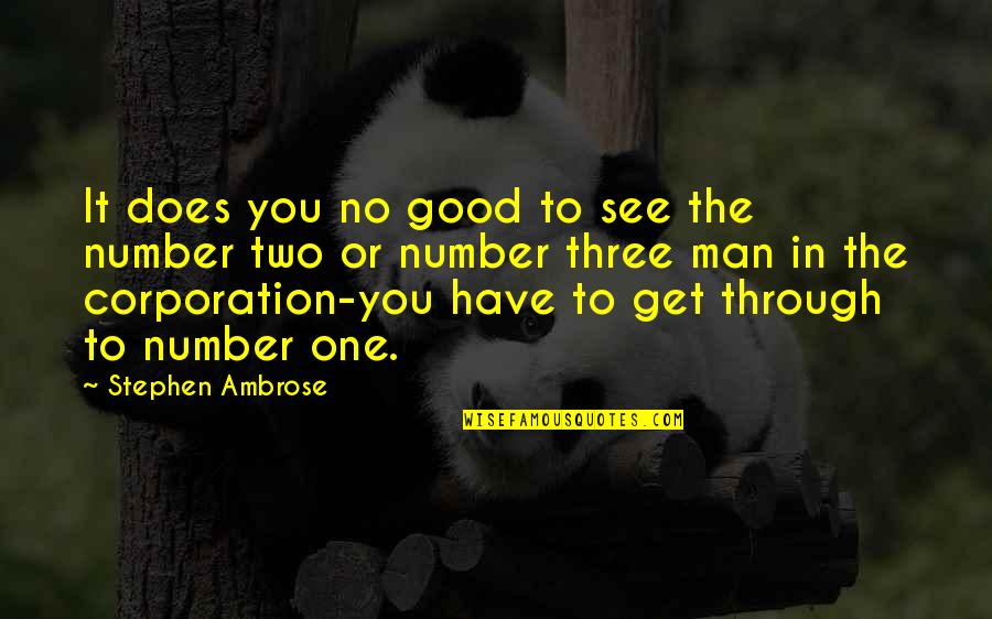 Indisches Konsulat Quotes By Stephen Ambrose: It does you no good to see the
