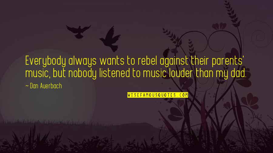 Indisciplina En Quotes By Dan Auerbach: Everybody always wants to rebel against their parents' Indisciplina En Quotes By Dan Auerbach: Everybody always wants to rebel against their parents'