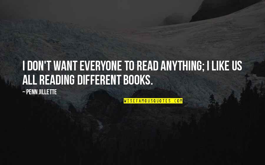 Indisciplina Escolar Quotes By Penn Jillette: I don't want everyone to read anything; I