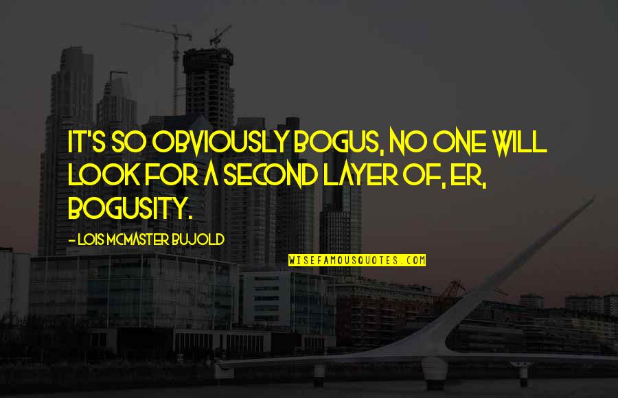 Indisciplined Behavior Quotes By Lois McMaster Bujold: It's so obviously bogus, no one will look