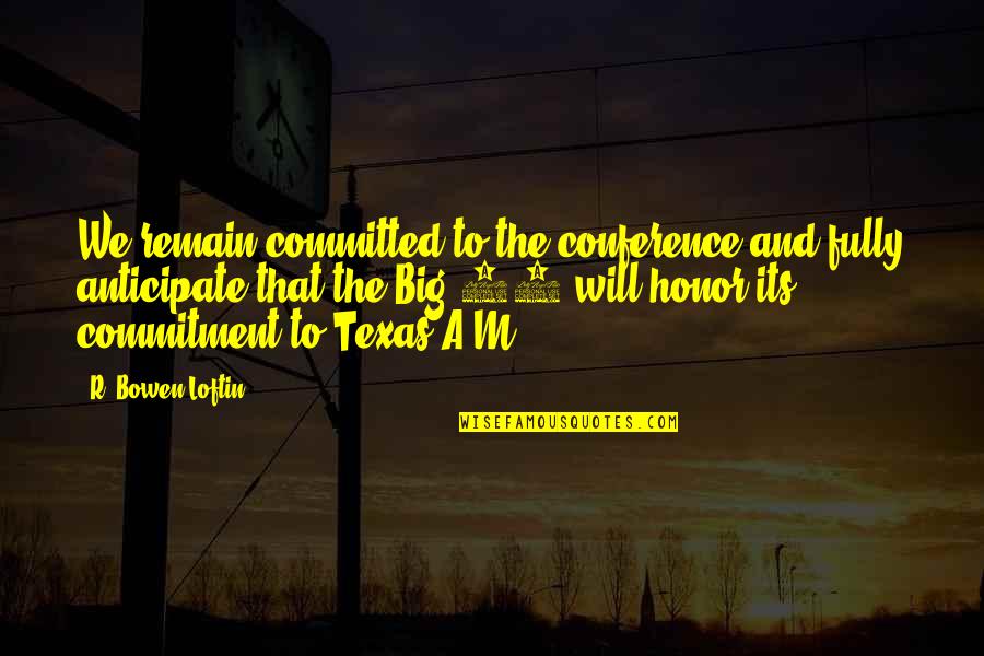 Indiscreta Definicion Quotes By R. Bowen Loftin: We remain committed to the conference and fully Indiscreta Definicion Quotes By R. Bowen Loftin: We remain committed to the conference and fully