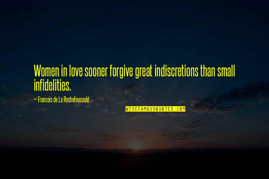 Indiscretions Plus Quotes By Francois De La Rochefoucauld: Women in love sooner forgive great indiscretions than